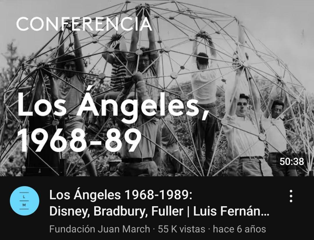 Conferencia De Luis Fernández Galiano Sobre Los Ángeles 1968-1989: Disney, Bradbury, Fuller.