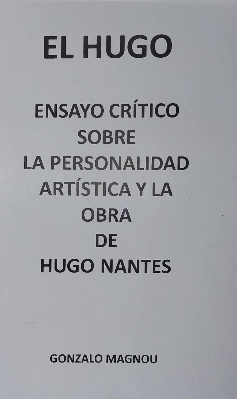 El Hugo - Ensayo Sobre La Personalidad Artística Y La Obra De Hugo Nantes.