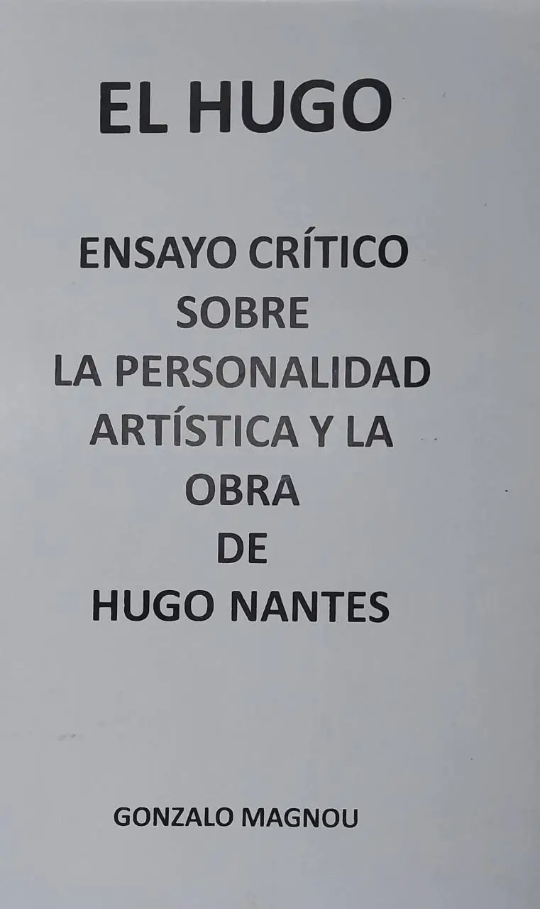 El Hugo - Ensayo Sobre La Personalidad Artística Y La Obra De Hugo Nantes.