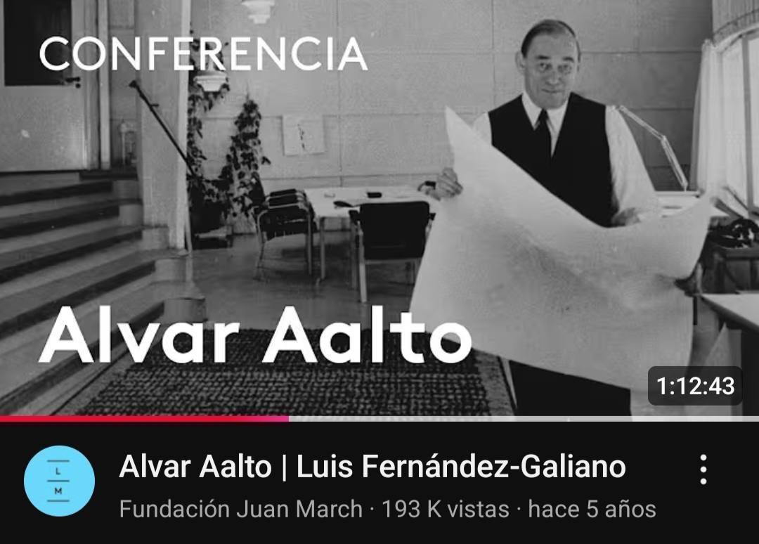 Conferencia De Luis Fernández Galiano Sobre Alvar Aalto.
